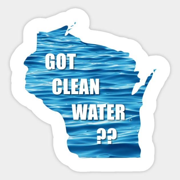 WI Got Clean Water? Sticker by CleanWater2019